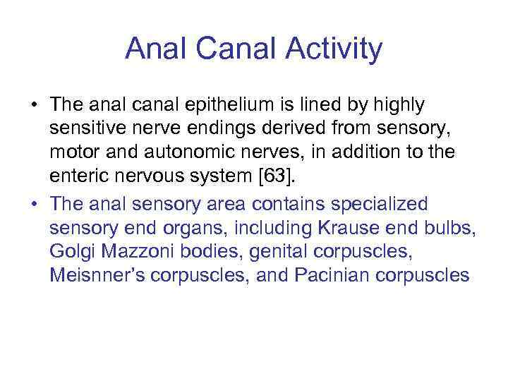 Anal Canal Activity • The anal canal epithelium is lined by highly sensitive nerve