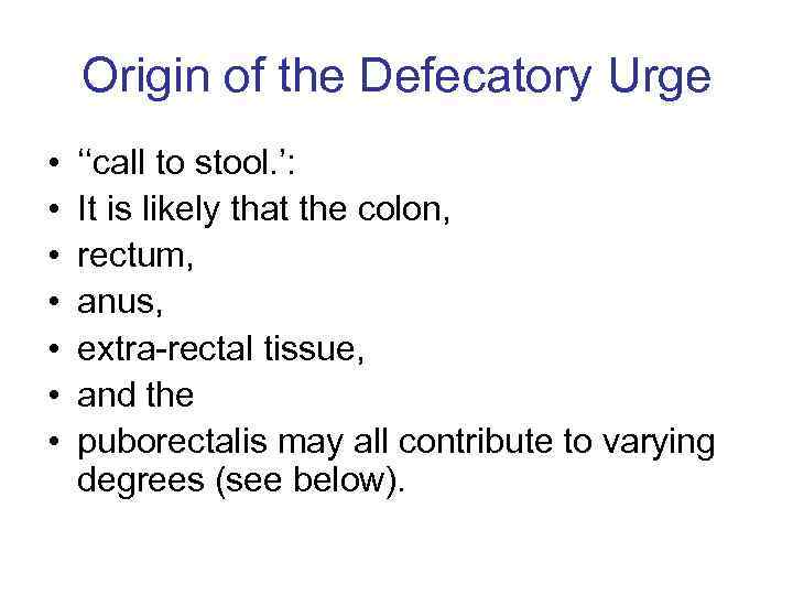 Origin of the Defecatory Urge • • ‘‘call to stool. ’: It is likely