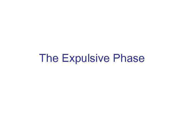 The Expulsive Phase 