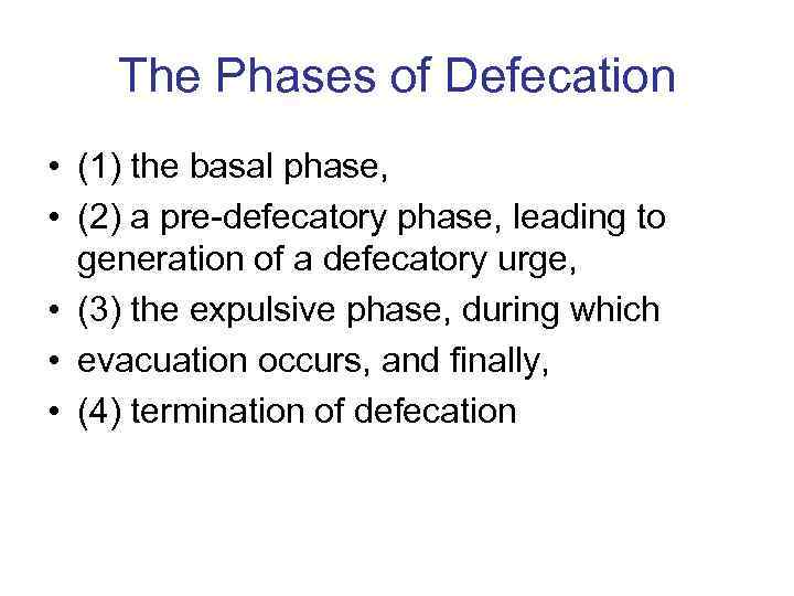 The Phases of Defecation • (1) the basal phase, • (2) a pre-defecatory phase,