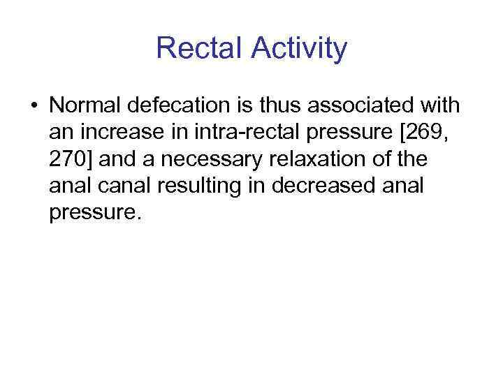 Rectal Activity • Normal defecation is thus associated with an increase in intra-rectal pressure