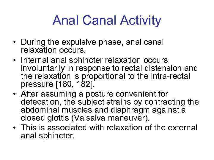 Anal Canal Activity • During the expulsive phase, anal canal relaxation occurs. • Internal