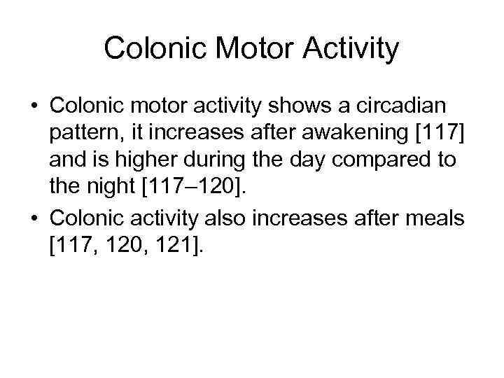 Colonic Motor Activity • Colonic motor activity shows a circadian pattern, it increases after