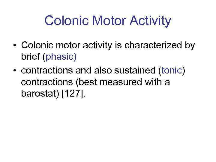 Colonic Motor Activity • Colonic motor activity is characterized by brief (phasic) • contractions