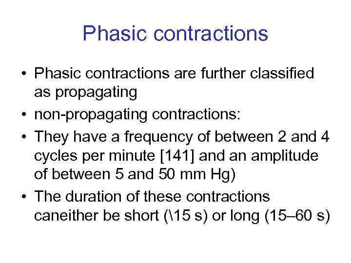 Phasic contractions • Phasic contractions are further classified as propagating • non-propagating contractions: •