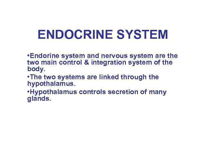 ENDOCRINE SYSTEM • Endorine system and nervous system are the two main control &