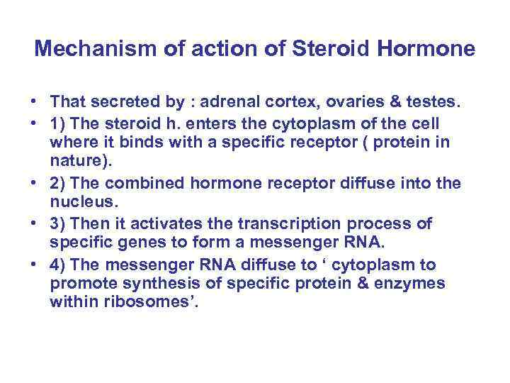 Mechanism of action of Steroid Hormone • That secreted by : adrenal cortex, ovaries
