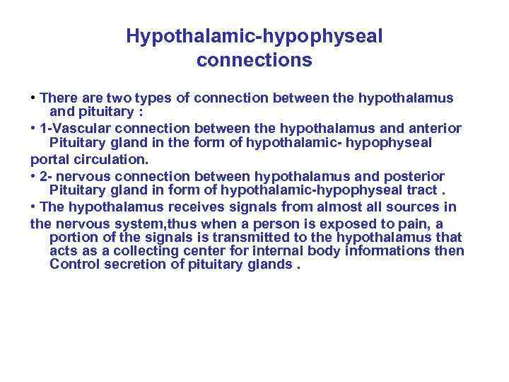 Hypothalamic-hypophyseal connections • There are two types of connection between the hypothalamus and pituitary