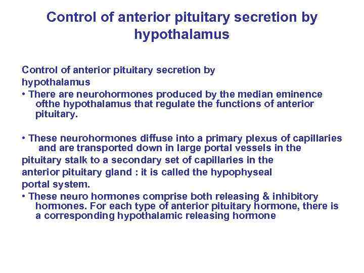 Control of anterior pituitary secretion by hypothalamus • There are neurohormones produced by the