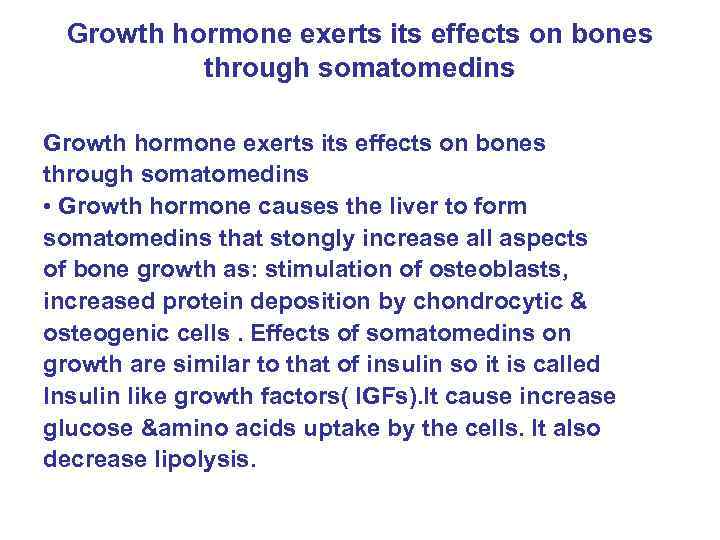 Growth hormone exerts its effects on bones through somatomedins • Growth hormone causes the