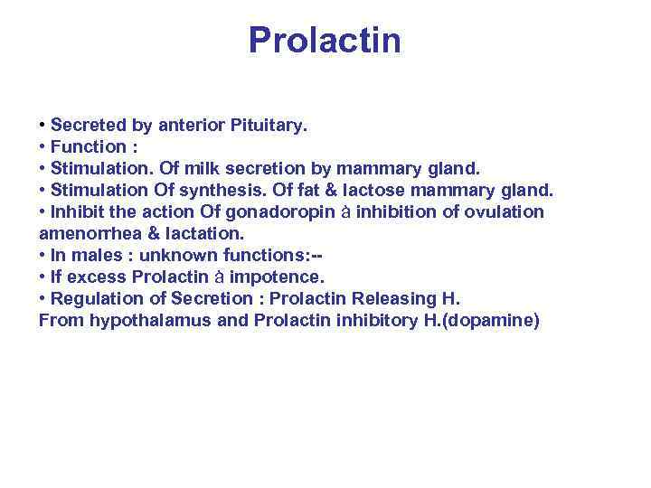 Prolactin • Secreted by anterior Pituitary. • Function : • Stimulation. Of milk secretion