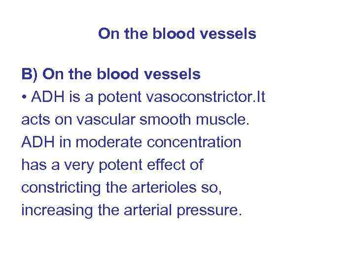 On the blood vessels B) On the blood vessels • ADH is a potent