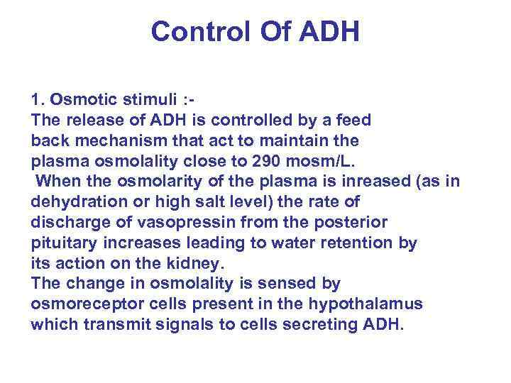 Control Of ADH 1. Osmotic stimuli : The release of ADH is controlled by