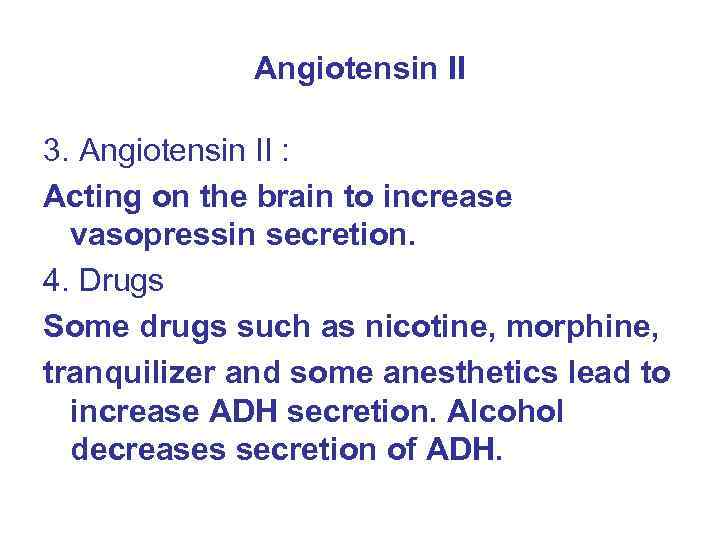 Angiotensin II 3. Angiotensin II : Acting on the brain to increase vasopressin secretion.