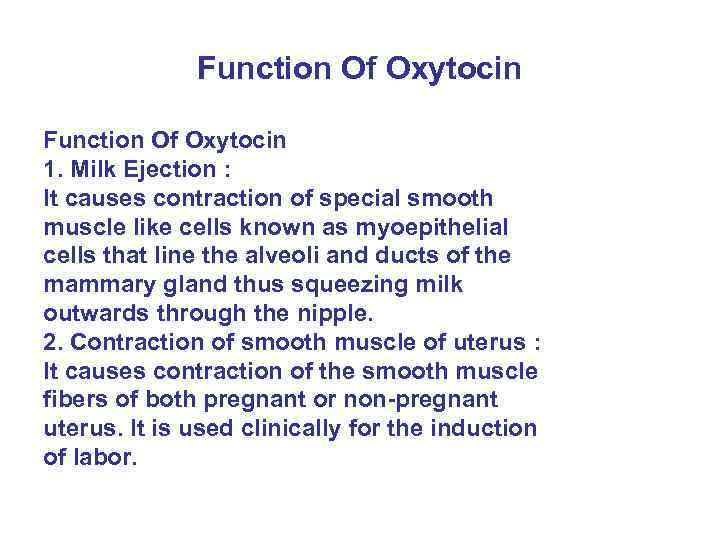 Function Of Oxytocin 1. Milk Ejection : It causes contraction of special smooth muscle