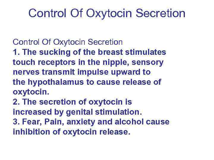Control Of Oxytocin Secretion 1. The sucking of the breast stimulates touch receptors in