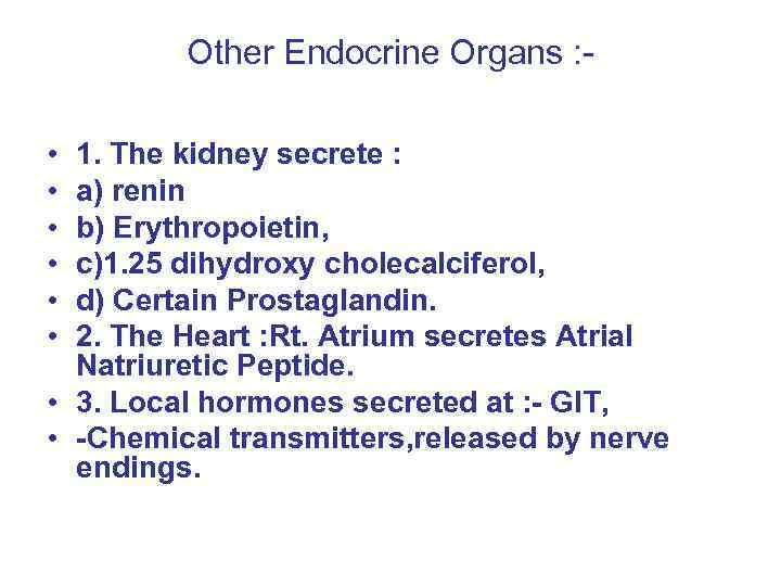 Other Endocrine Organs : • • • 1. The kidney secrete : a) renin