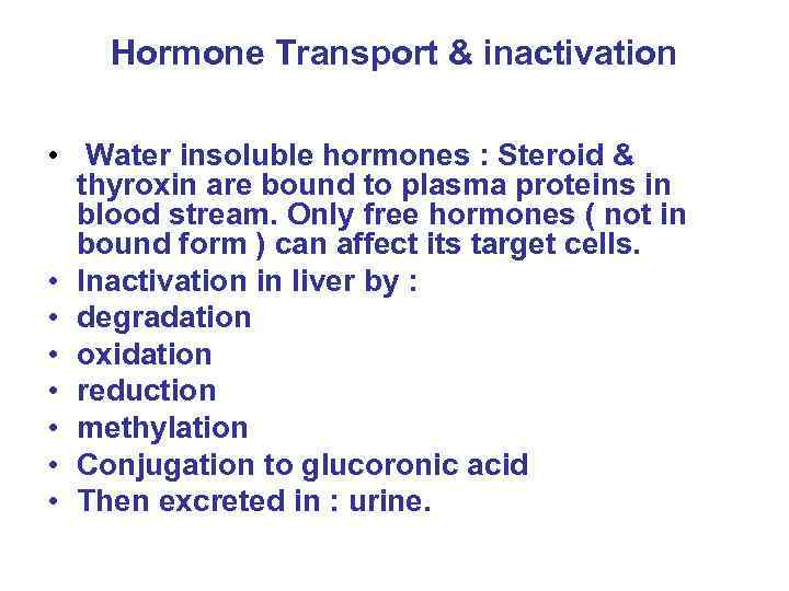 Hormone Transport & inactivation • Water insoluble hormones : Steroid & thyroxin are bound