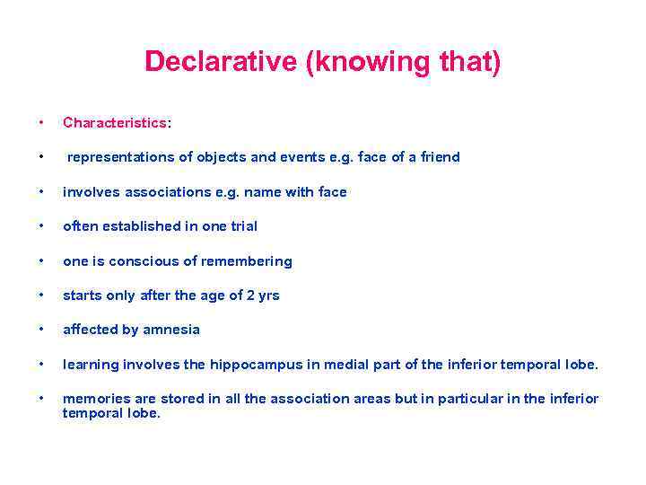 Declarative (knowing that) • Characteristics: • representations of objects and events e. g. face
