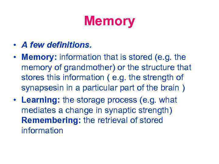 Memory • A few definitions. • Memory: information that is stored (e. g. the