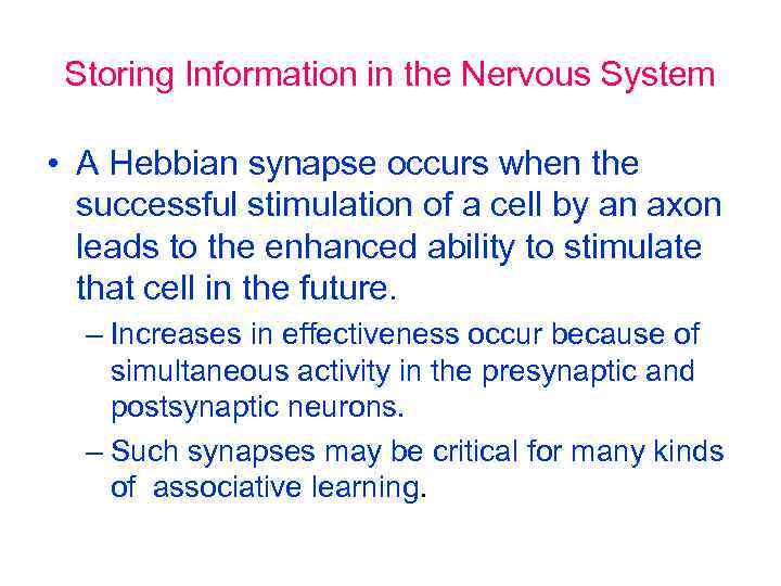 Storing Information in the Nervous System • A Hebbian synapse occurs when the successful