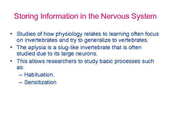 Storing Information in the Nervous System • Studies of how physiology relates to learning