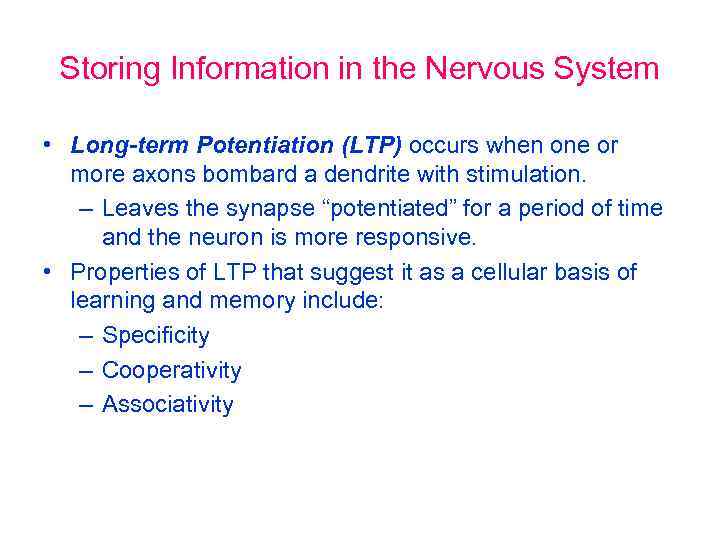 Storing Information in the Nervous System • Long-term Potentiation (LTP) occurs when one or