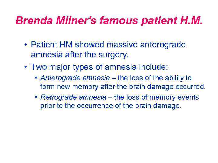 Brenda Milner's famous patient H. M. • Patient HM showed massive anterograde amnesia after