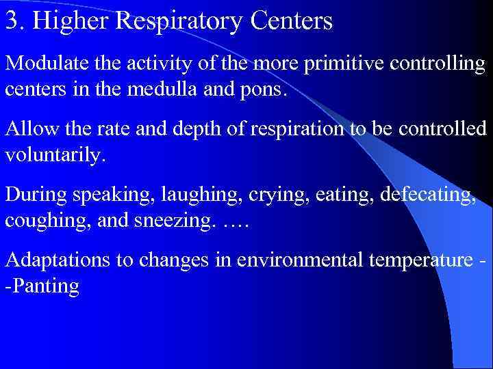 3. Higher Respiratory Centers Modulate the activity of the more primitive controlling centers in