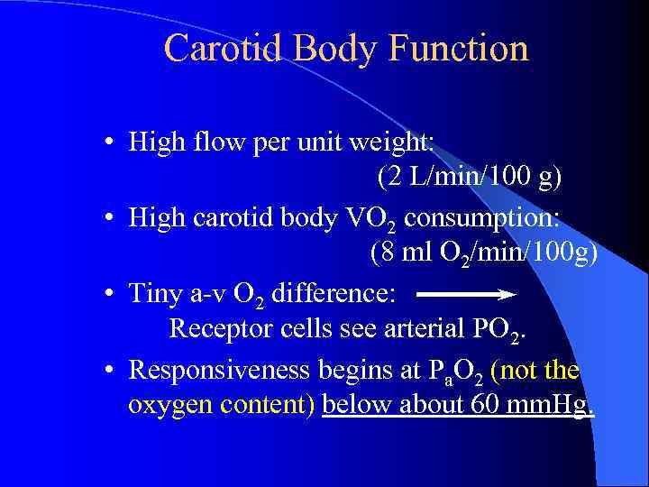Carotid Body Function • High flow per unit weight: (2 L/min/100 g) • High