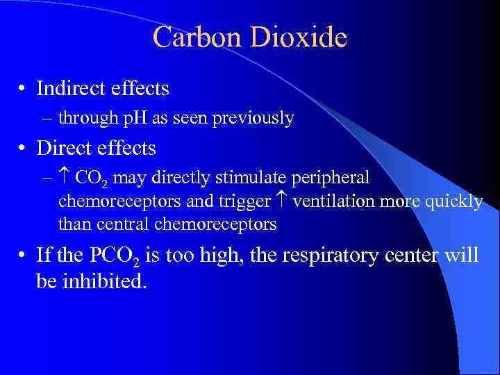 Carbon Dioxide • Indirect effects – through p. H as seen previously • Direct