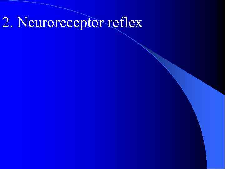2. Neuroreceptor reflex 