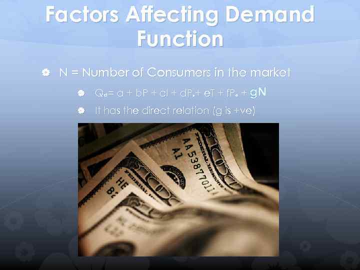 Factors Affecting Demand Function N = Number of Consumers in the market Qd =