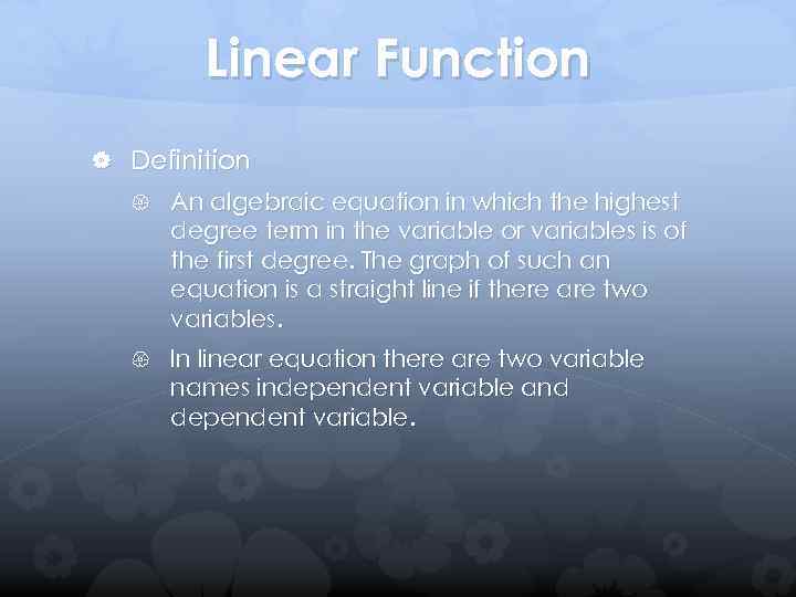 Linear Function Definition An algebraic equation in which the highest degree term in the