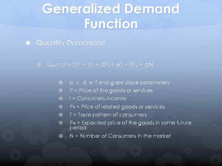 Generalized Demand Function Quantity Demanded Qd = a + b. P + c. I