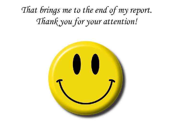 That brings me to the end of my report. Thank you for your attention!