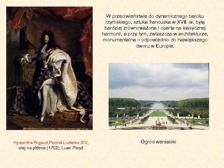 W przeciwieństwie do dynamicznego baroku rzymskiego, sztuka francuska w XVII w. byłą bardziej zrównoważona