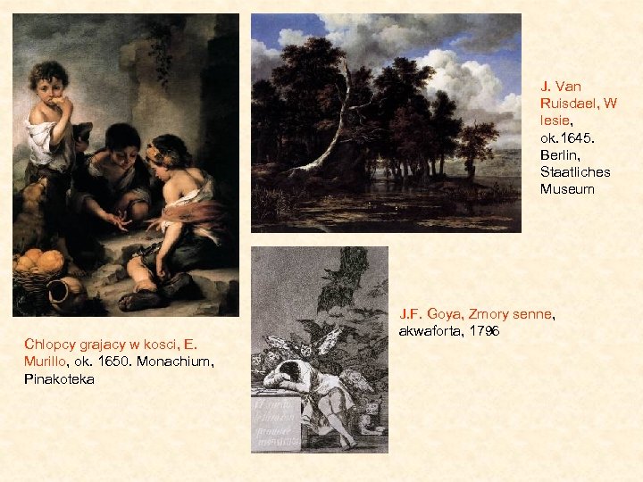 J. Van Ruisdael, W lesie, ok. 1645. Berlin, Staatliches Museum Chlopcy grajacy w kosci,