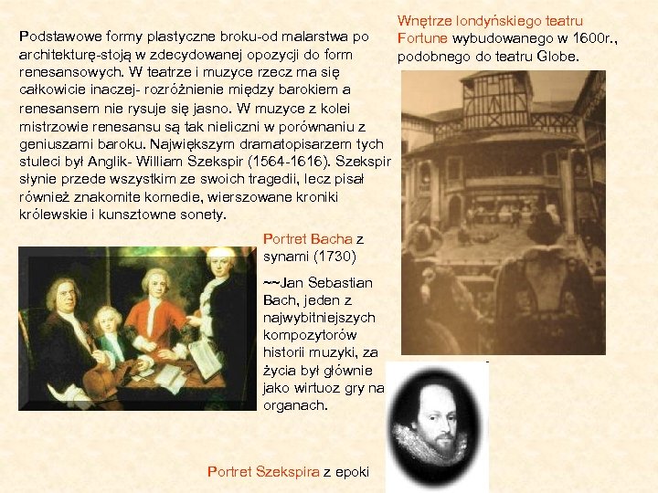 Podstawowe formy plastyczne broku-od malarstwa po architekturę-stoją w zdecydowanej opozycji do form renesansowych. W