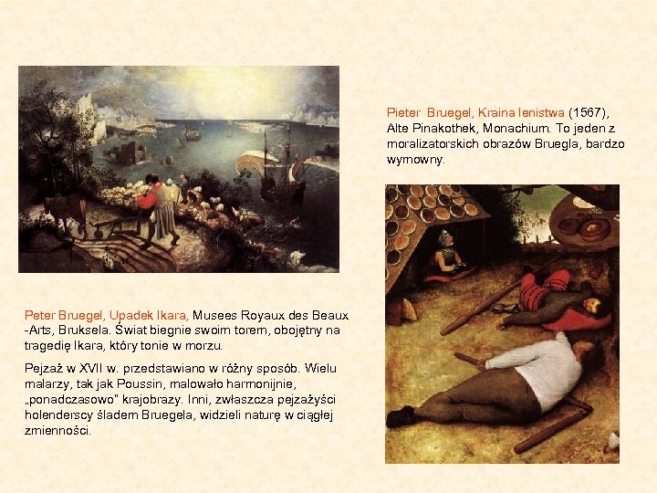 Pieter Bruegel, Kraina lenistwa (1567), Alte Pinakothek, Monachium. To jeden z moralizatorskich obrazów Bruegla,