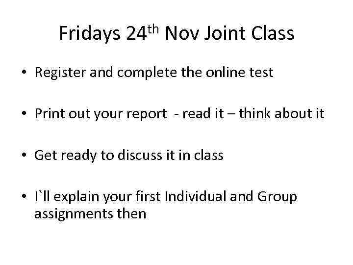Fridays 24 th Nov Joint Class • Register and complete the online test •