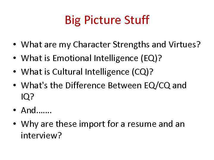 Big Picture Stuff What are my Character Strengths and Virtues? What is Emotional Intelligence