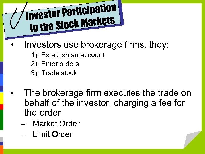 icipation estor Part Inv Markets the Stock in • Investors use brokerage firms, they: