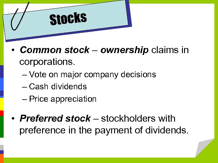 Stocks • Common stock – ownership claims in corporations. – Vote on major company