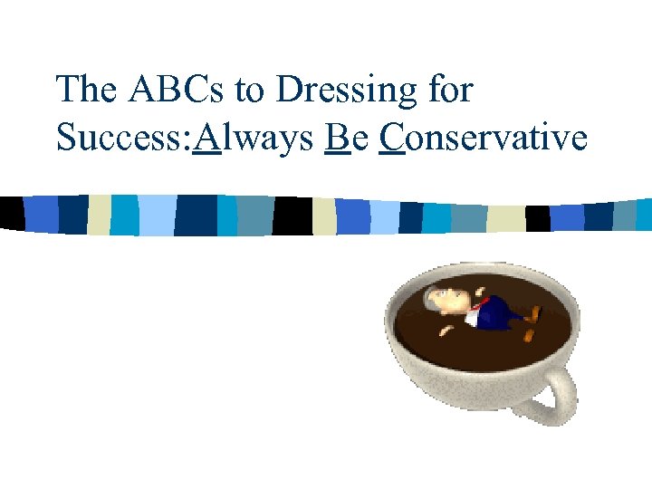 The ABCs to Dressing for Success: Always Be Conservative 