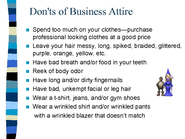 Don'ts of Business Attire n n n n Spend too much on your clothes—purchase