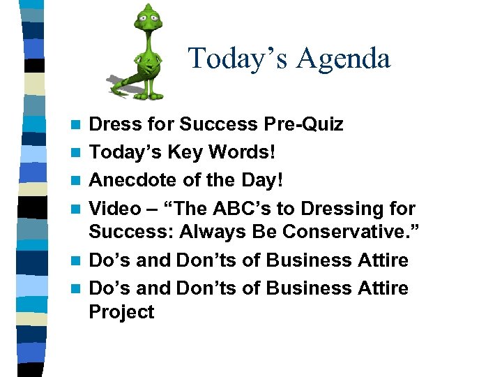 Today’s Agenda n n n Dress for Success Pre-Quiz Today’s Key Words! Anecdote of