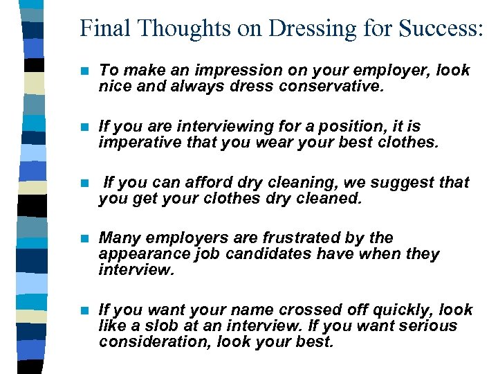 Final Thoughts on Dressing for Success: n To make an impression on your employer,