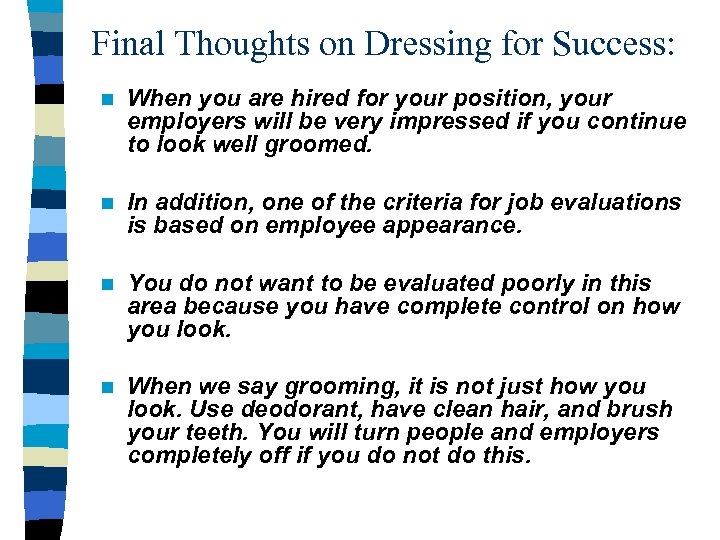 Final Thoughts on Dressing for Success: n When you are hired for your position,