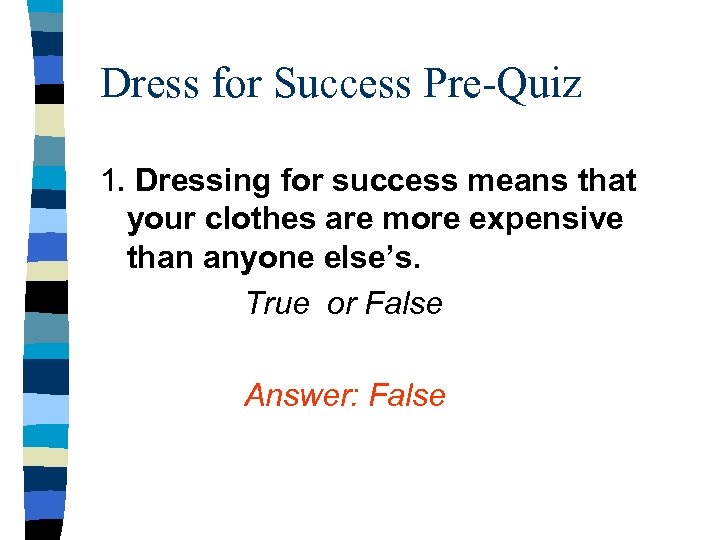 Dress for Success Pre-Quiz 1. Dressing for success means that your clothes are more
